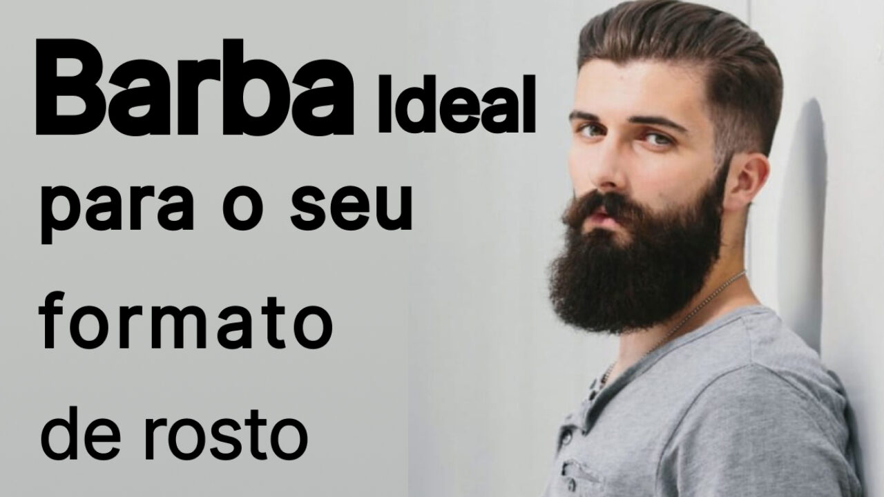 A Barba Ideal Para Seu Tipo de Rosto Blog Masculino