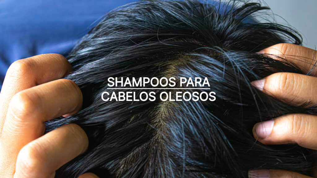 shampoos para cabelo oleoso